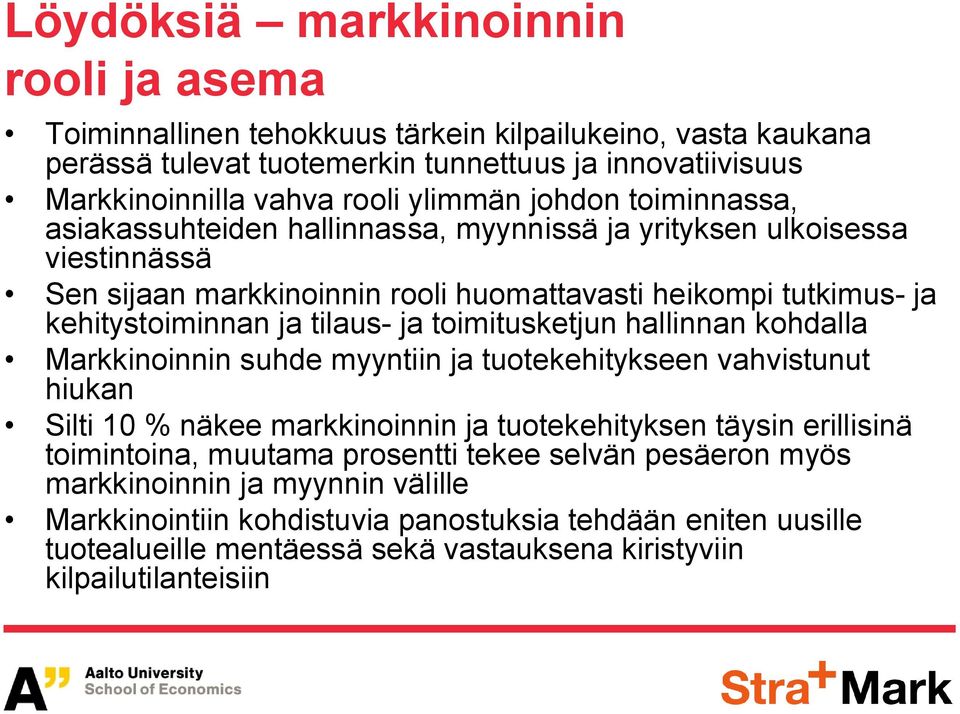 toimitusketjun hallinnan kohdalla Markkinoinnin suhde myyntiin ja tuotekehitykseen vahvistunut hiukan Silti 10 näkee markkinoinnin ja tuotekehityksen täysin erillisinä toimintoina, muutama