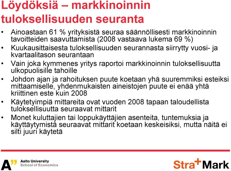 rahoituksen puute koetaan yhä suuremmiksi esteiksi mittaamiselle, yhdenmukaisten aineistojen puute ei enää yhtä kriittinen este kuin 2008 Käytetyimpiä mittareita ovat vuoden 2008 tapaan