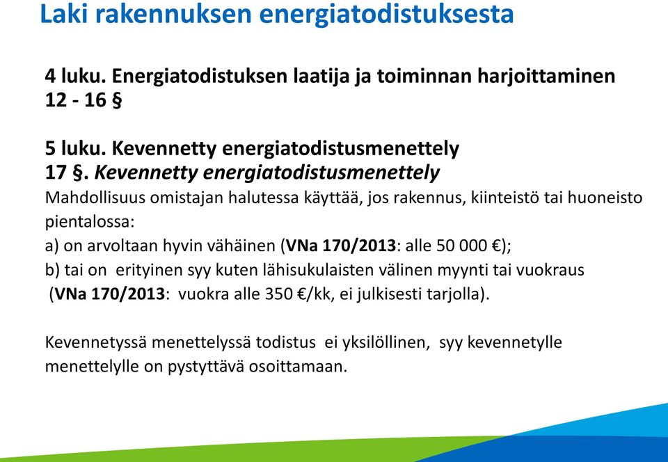 Kevennetty energiatodistusmenettely Mahdollisuus omistajan halutessa käyttää, jos rakennus, kiinteistö tai huoneisto pientalossa: a) on arvoltaan