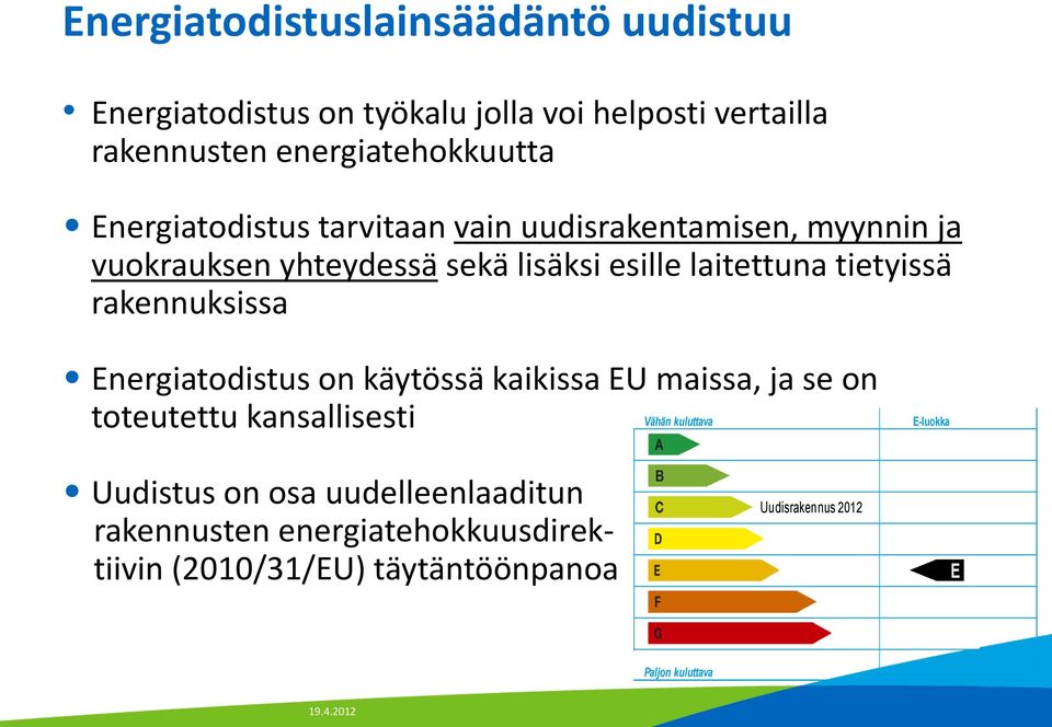 rakennuksissa Energiatodistus on käytössä kaikissa EU maissa, ja se on toteutettu kansallisesti Vähän kuluttava Uudistus on osa