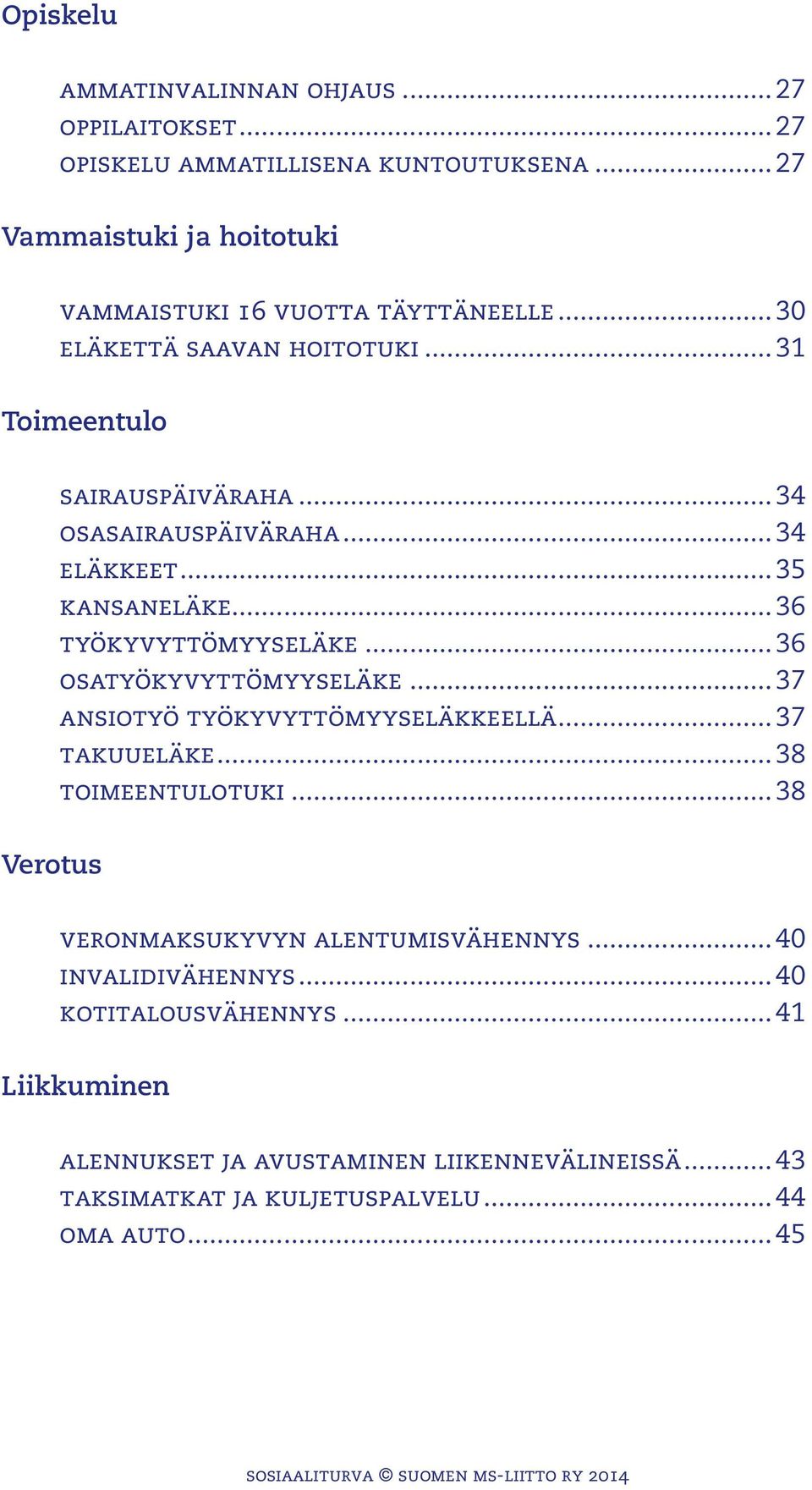 .. 36 osatyökyvyttömyyseläke... 37 ansiotyö työkyvyttömyyseläkkeellä... 37 takuueläke... 38 toimeentulotuki... 38 Verotus veronmaksukyvyn alentumisvähennys.