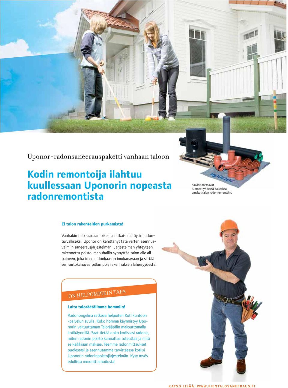 Järjestelmän yhteyteen rakennettu poistoilmapuhallin synnyttää talon alle alipaineen, joka imee radonkaasun imukanavaan ja siirtää sen siirtokanavaa pitkin pois rakennuksen läheisyydestä.