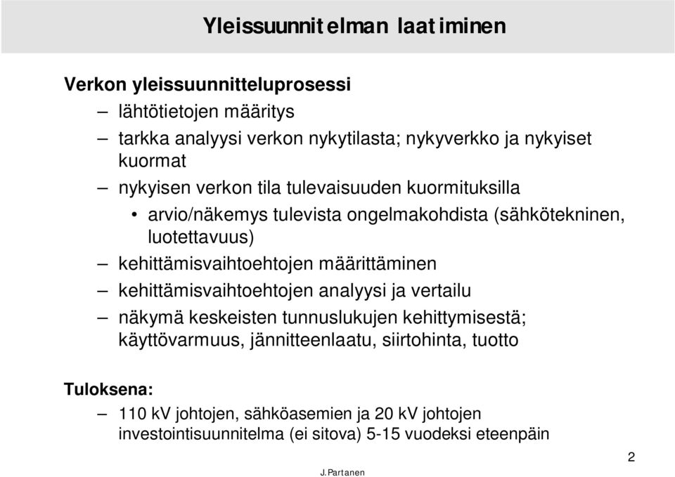 kehittämisvaihtoehtojen määrittäminen kehittämisvaihtoehtojen analyysi ja vertailu näkymä keskeisten tunnuslukujen kehittymisestä;