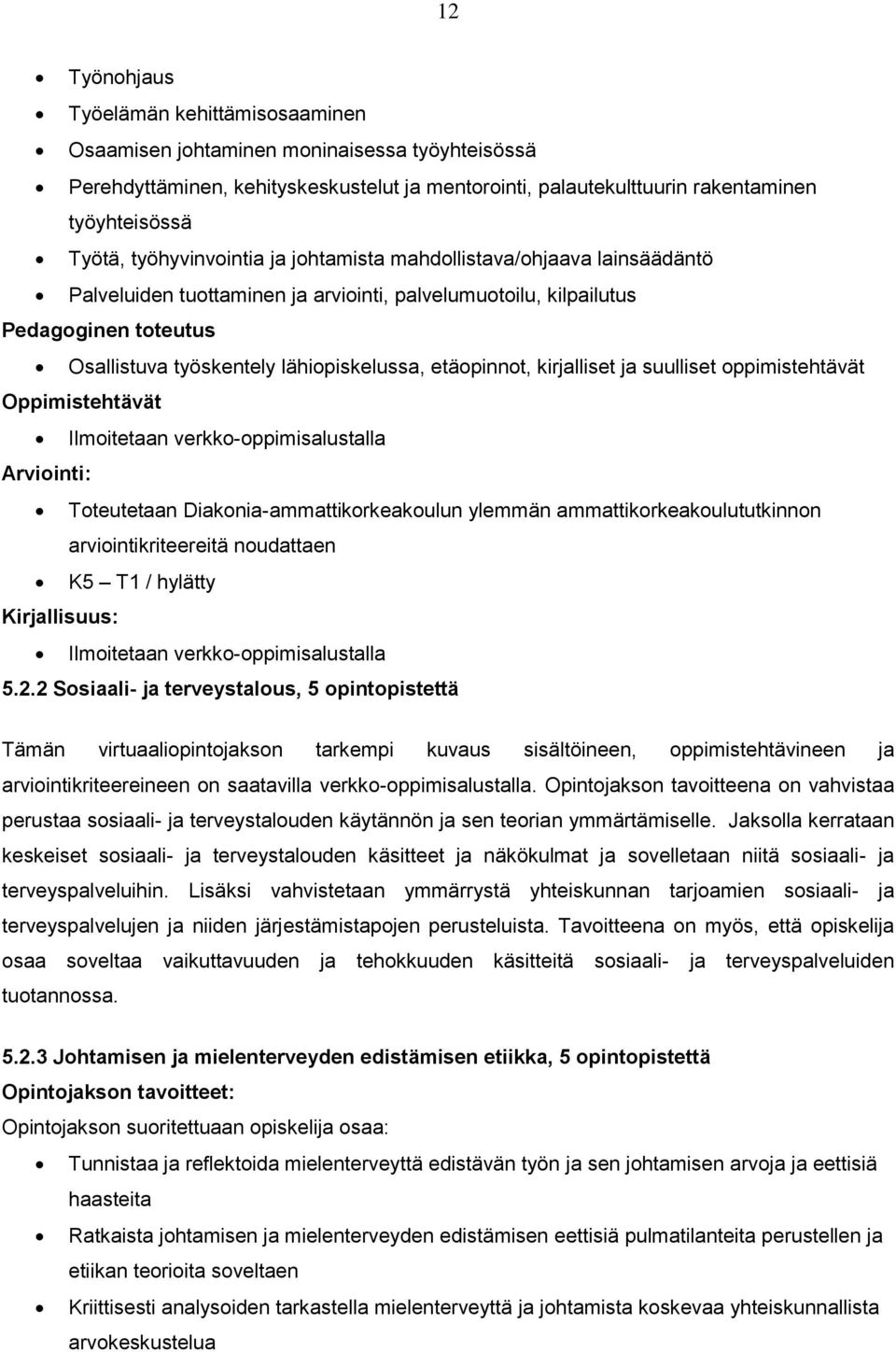 etäopinnot, kirjalliset ja suulliset oppimistehtävät Oppimistehtävät Ilmoitetaan verkko-oppimisalustalla Arviointi: Toteutetaan Diakonia-ammattikorkeakoulun ylemmän ammattikorkeakoulututkinnon