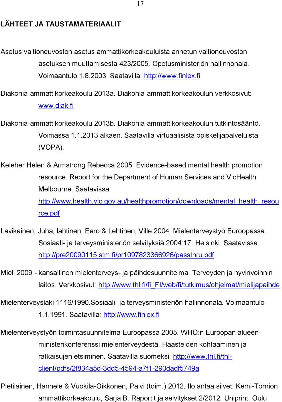 Diakonia-ammattikorkeakoulun tutkintosääntö. Voimassa 1.1.2013 alkaen. Saatavilla virtuaalisista opiskelijapalveluista (VOPA). Keleher Helen & Armstrong Rebecca 2005.