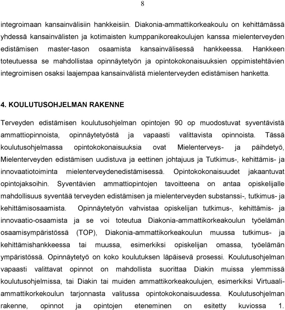 Hankkeen toteutuessa se mahdollistaa opinnäytetyön ja opintokokonaisuuksien oppimistehtävien integroimisen osaksi laajempaa kansainvälistä mielenterveyden edistämisen hanketta. 4.