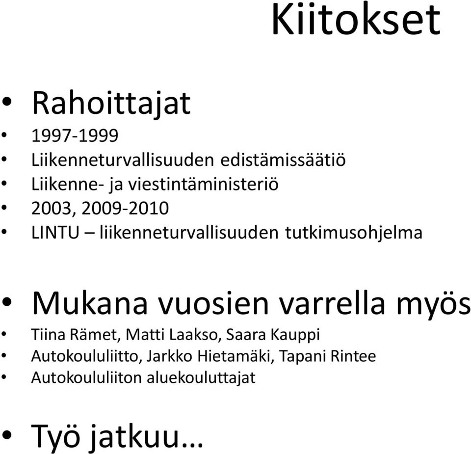 tutkimusohjelma Mukana vuosien varrella myös Tiina Rämet, Matti Laakso, Saara