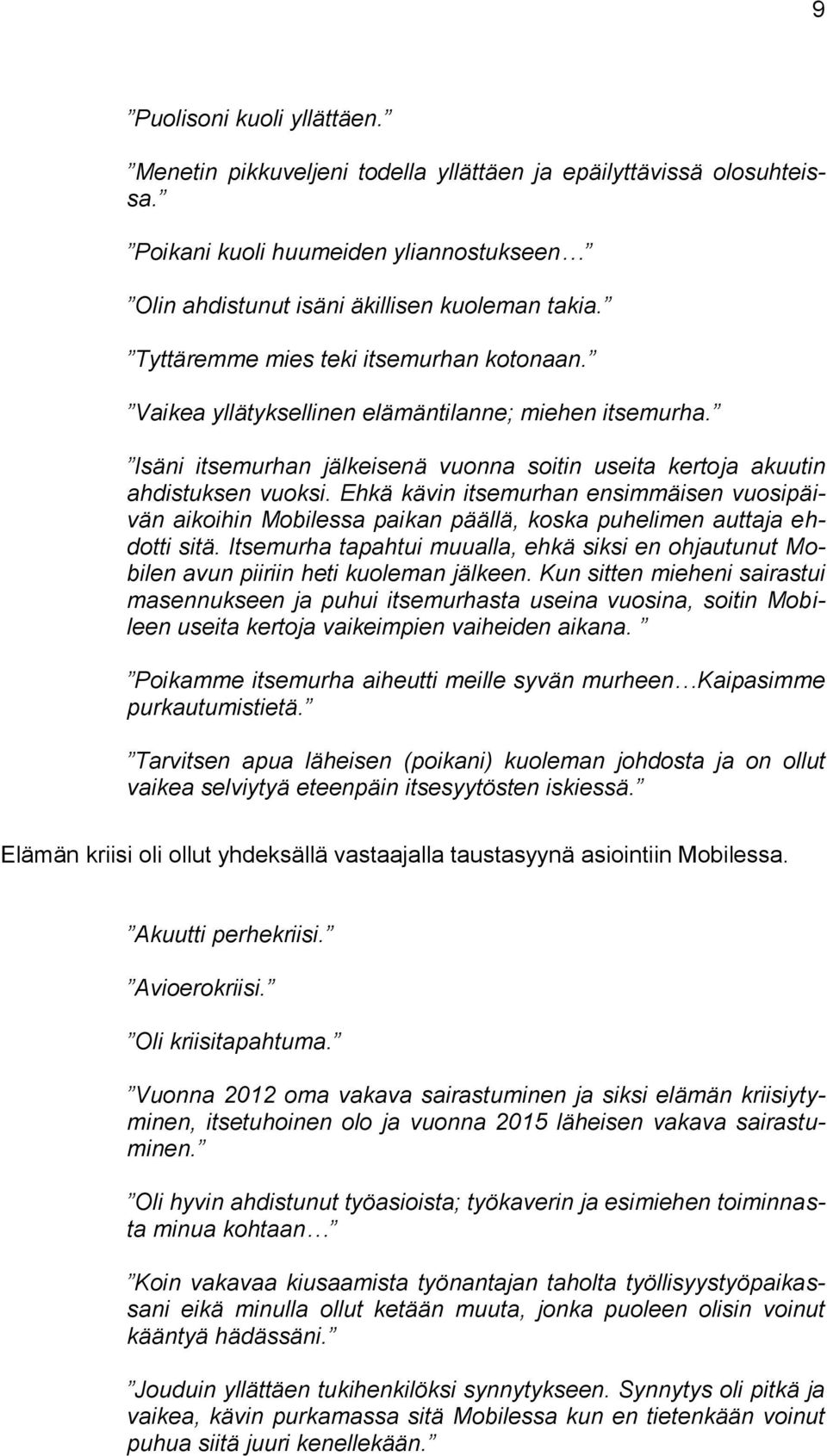 Ehkä kävin itsemurhan ensimmäisen vuosipäivän aikoihin Mobilessa paikan päällä, koska puhelimen auttaja ehdotti sitä.