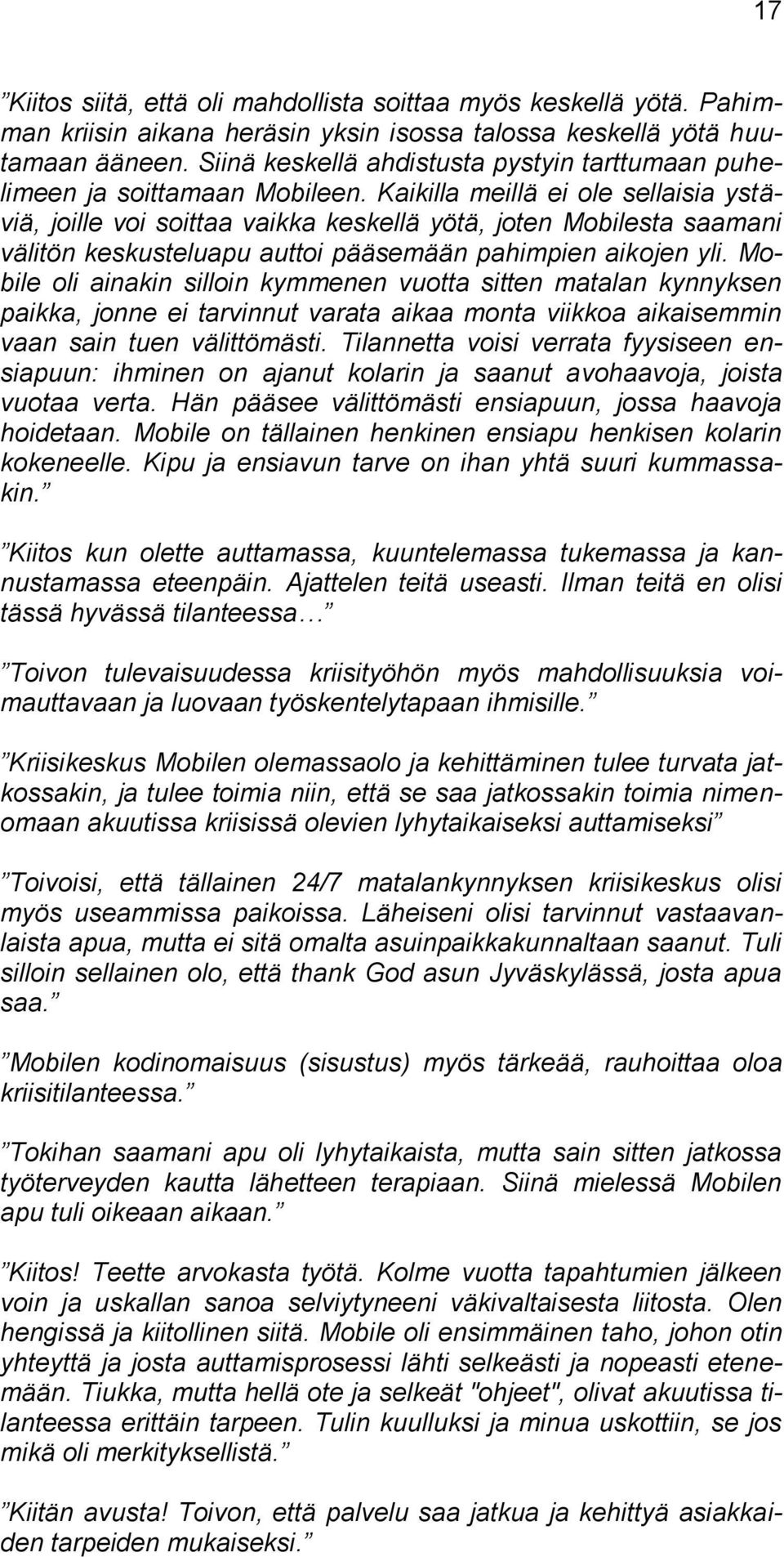 Kaikilla meillä ei ole sellaisia ystäviä, joille voi soittaa vaikka keskellä yötä, joten Mobilesta saamani välitön keskusteluapu auttoi pääsemään pahimpien aikojen yli.