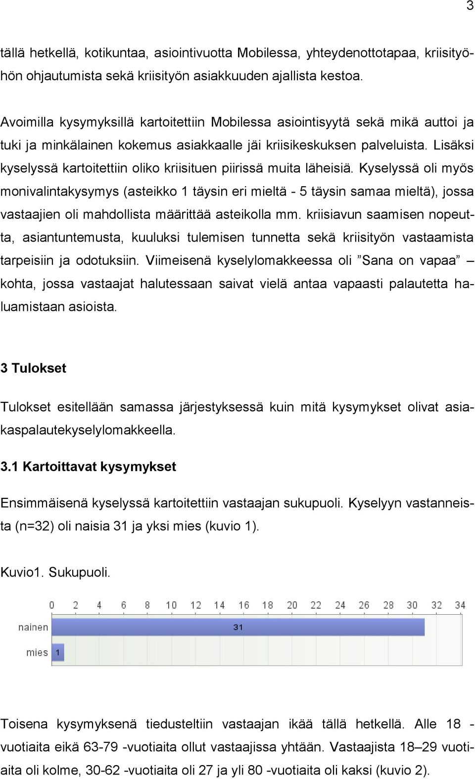 Lisäksi kyselyssä kartoitettiin oliko kriisituen piirissä muita läheisiä.