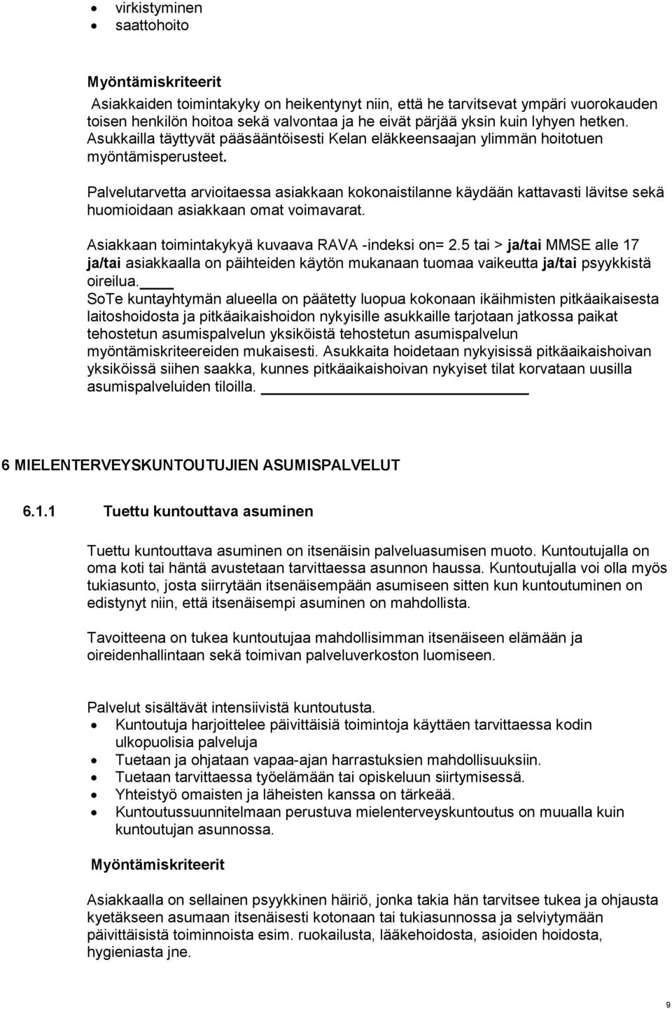 5 tai > ja/tai MMSE alle 17 ja/tai asiakkaalla on päihteiden käytön mukanaan tuomaa vaikeutta ja/tai psyykkistä oireilua.