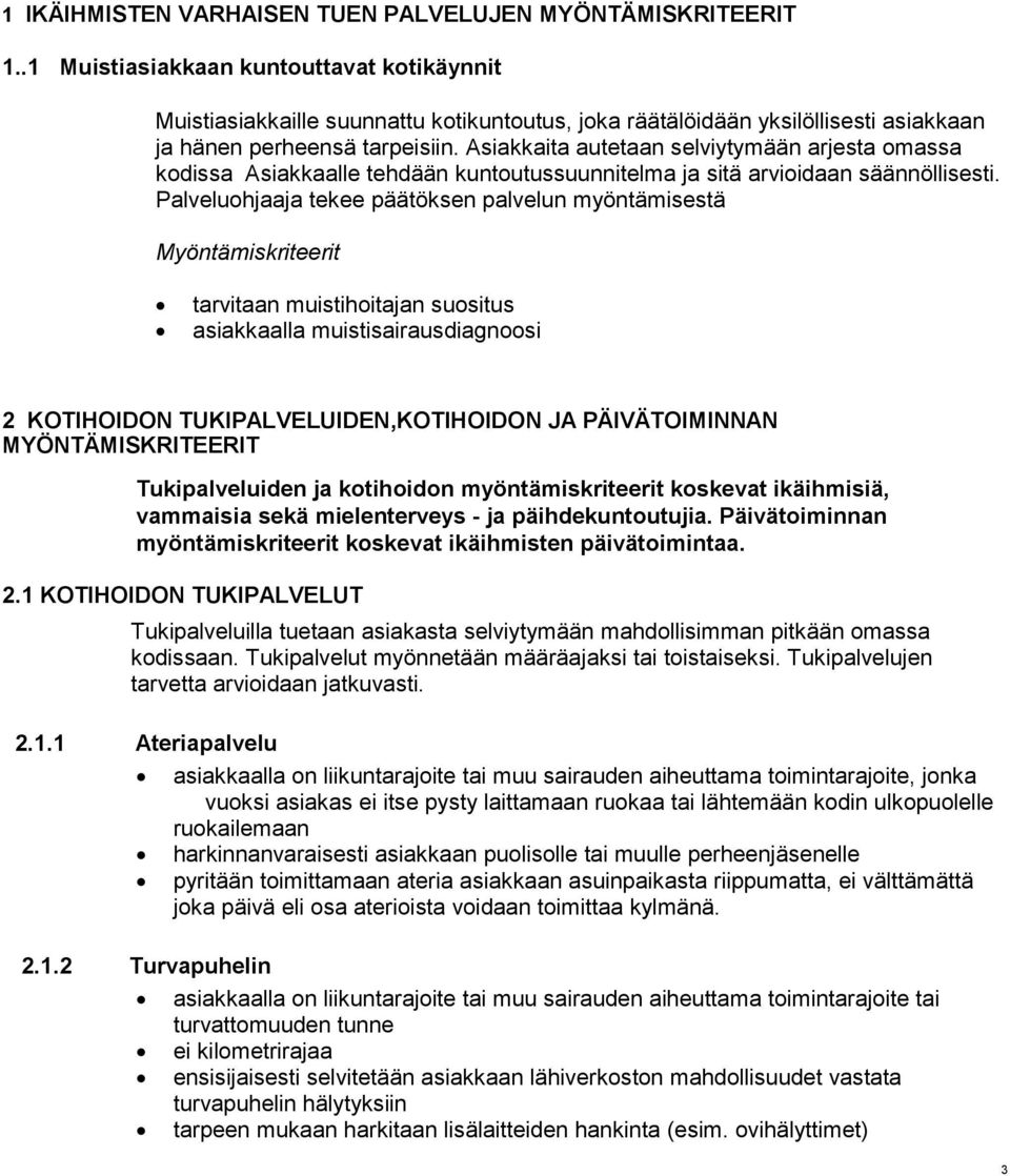 Asiakkaita autetaan selviytymään arjesta omassa kodissa Asiakkaalle tehdään kuntoutussuunnitelma ja sitä arvioidaan säännöllisesti.