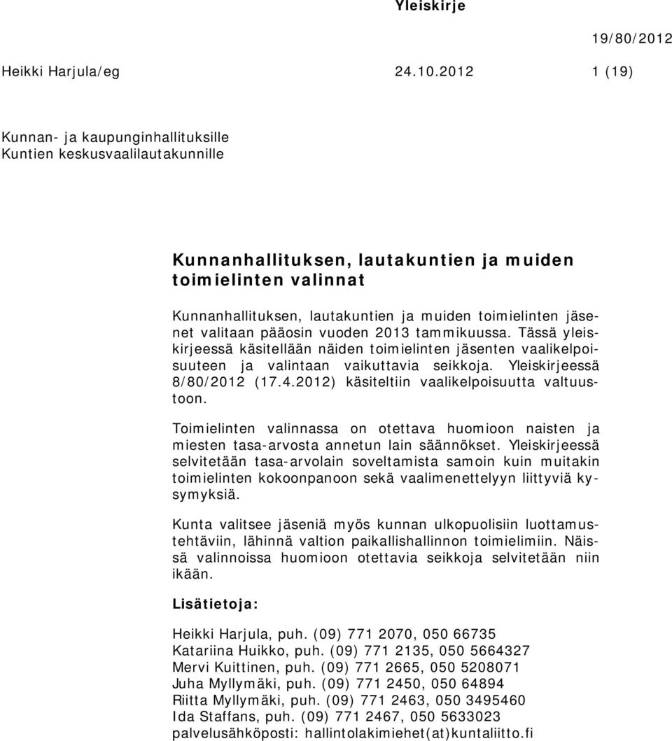 jäsenet valitaan pääosin vuoden 2013 tammikuussa. Tässä yleiskirjeessä käsitellään näiden toimielinten jäsenten vaalikelpoisuuteen ja valintaan vaikuttavia seikkoja. Yleiskirjeessä 8/80/2012 (17.4.