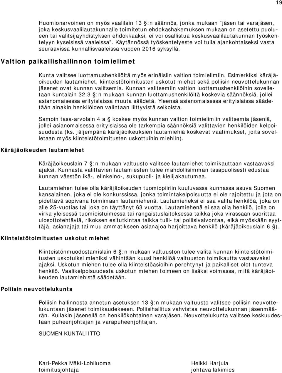 Käytännössä työskentelyeste voi tulla ajankohtaiseksi vasta seuraavissa kunnallisvaaleissa vuoden 2016 syksyllä.