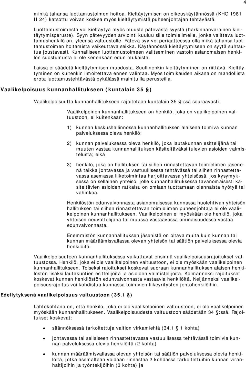 Syyn pätevyyden arviointi kuuluu sille toimielimelle, jonka valittava luottamushenkilö on, yleensä valtuustolle.