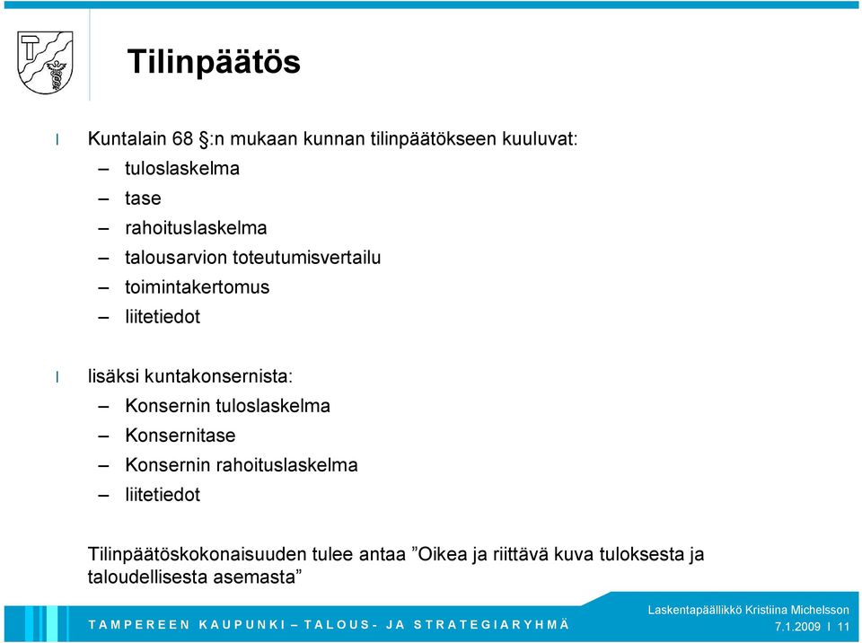 kuntakonsernista: Konsernin tuloslaskelma Konsernitase Konsernin rahoituslaskelma liitetiedot