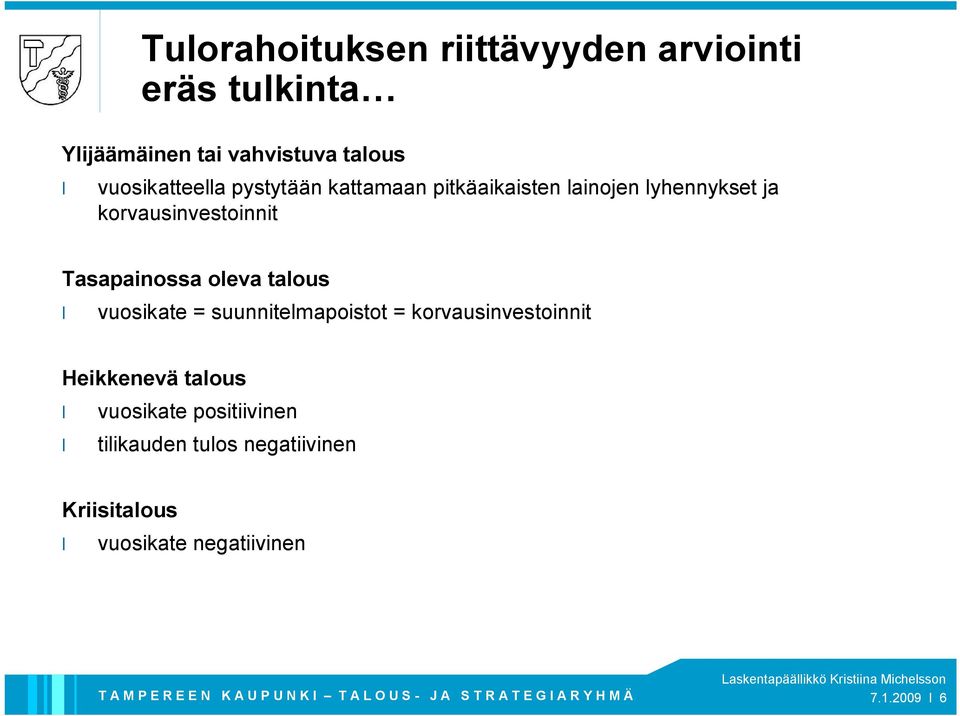 Tasapainossa oleva talous vuosikate = suunnitelmapoistot = korvausinvestoinnit Heikkenevä