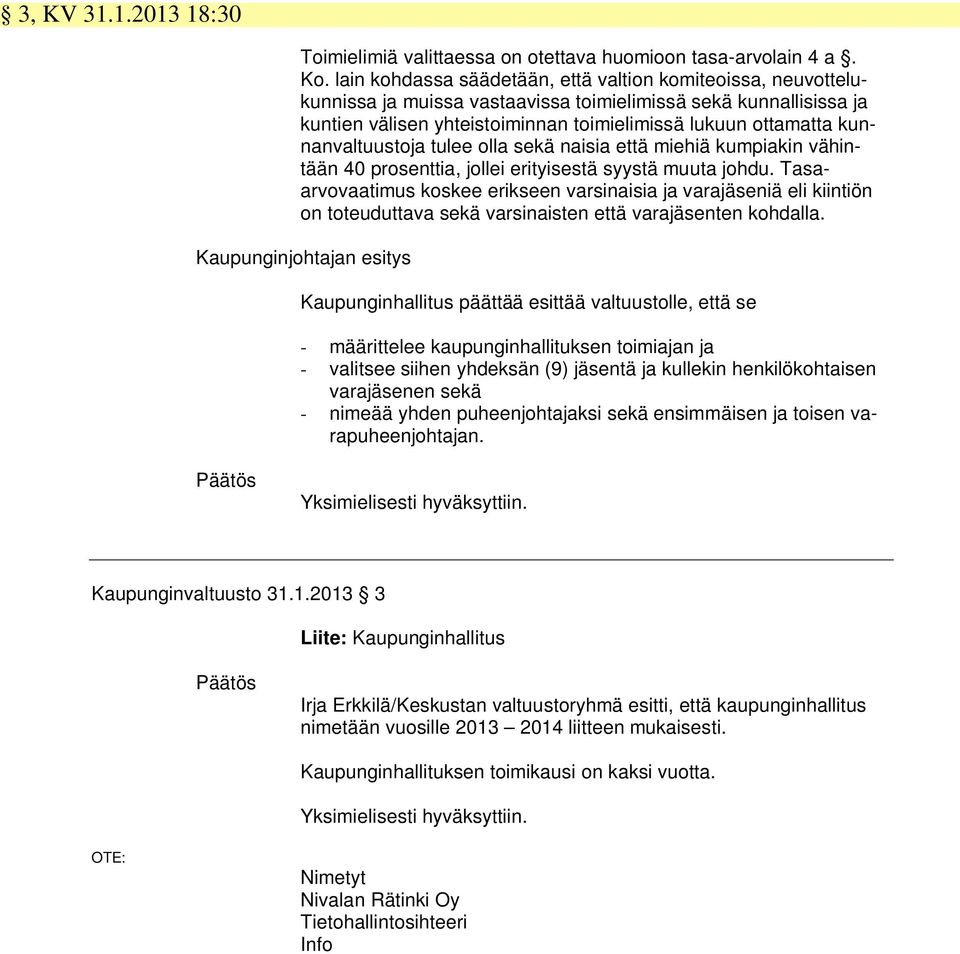 kunnanvaltuustoja tulee olla sekä naisia että miehiä kumpiakin vähintään 40 prosenttia, jollei erityisestä syystä muuta johdu.