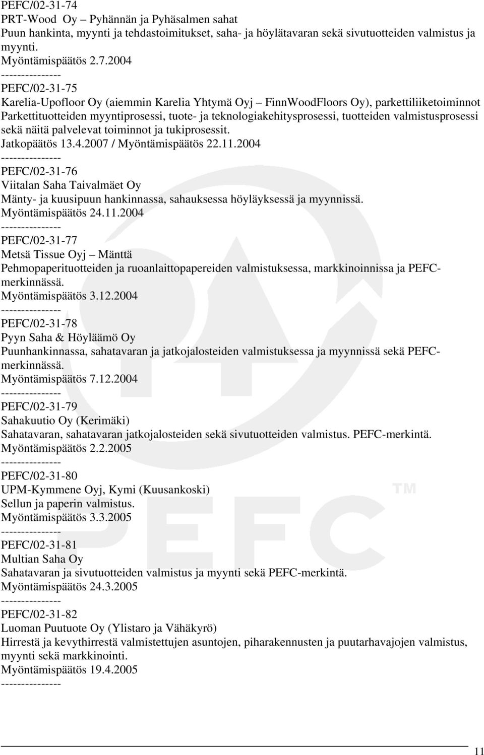 2004 PEFC/02-31-75 Karelia-Upofloor Oy (aiemmin Karelia Yhtymä Oyj FinnWoodFloors Oy), parkettiliiketoiminnot Parkettituotteiden myyntiprosessi, tuote- ja teknologiakehitysprosessi, tuotteiden