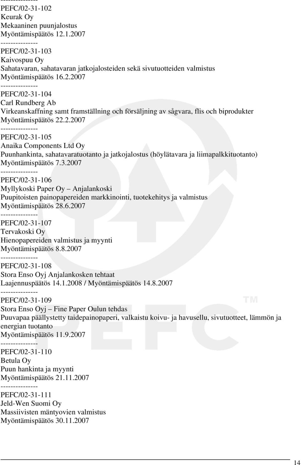 6.2007 PEFC/02-31-107 Tervakoski Oy Hienopapereiden valmistus ja myynti Myöntämispäätös 8.