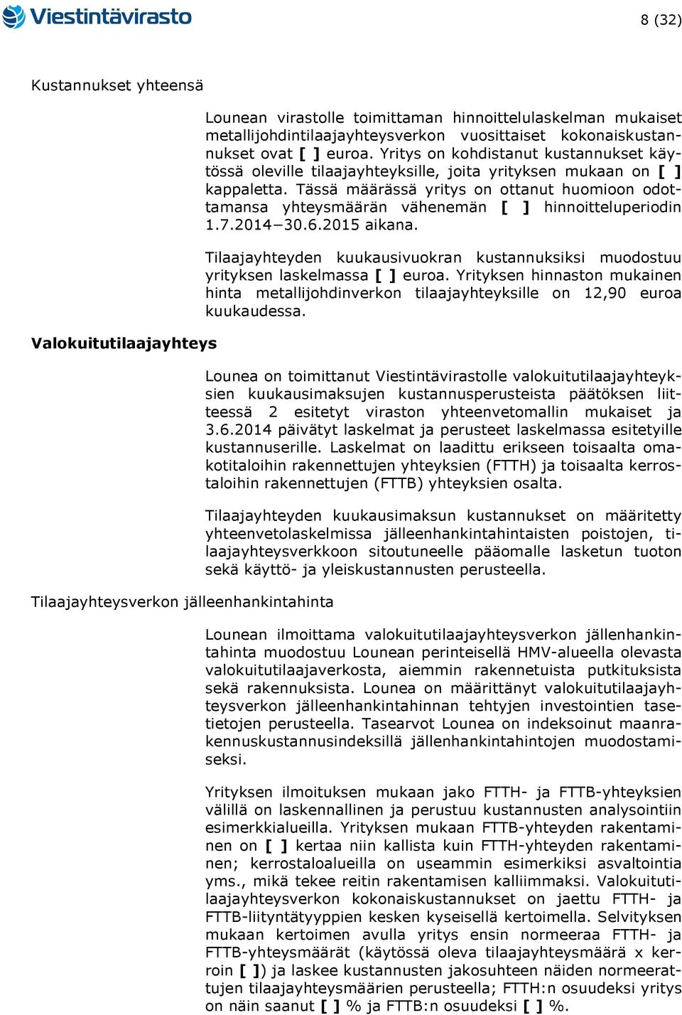 Tässä määrässä yritys on ottanut huomioon odottamansa yhteysmäärän vähenemän [ ] hinnoitteluperiodin 1.7.2014 30.6.2015 aikana.