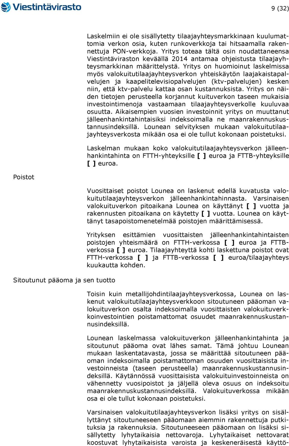 Yritys on huomioinut laskelmissa myös valokuitutilaajayhteysverkon yhteiskäytön laajakaistapalvelujen ja kaapelitelevisiopalvelujen (ktv-palvelujen) kesken niin, että ktv-palvelu kattaa osan