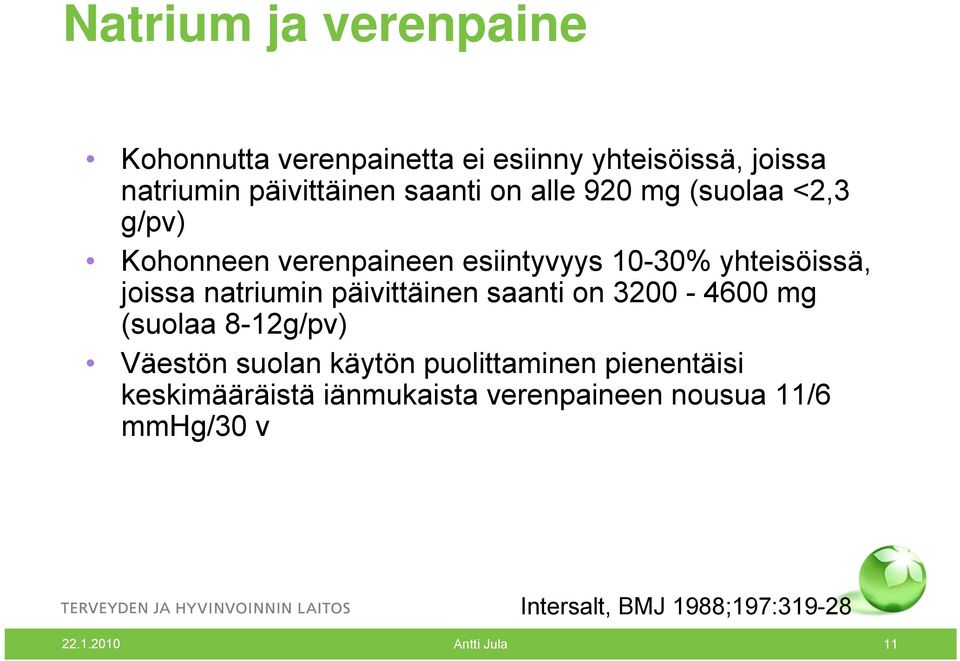 päivittäinen saanti on 3200-4600 mg (suolaa 8-12g/pv) Väestön suolan käytön puolittaminen pienentäisi