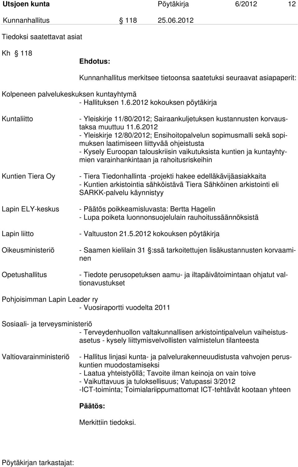 2012 kokouksen pöytäkirja Kuntaliitto Kuntien Tiera Oy Lapin ELY-keskus Lapin liitto Oikeusministeriö Opetushallitus - Yleiskirje 11/80/2012; Sairaankuljetuksen kustannusten korvaustaksa muuttuu 11.6.