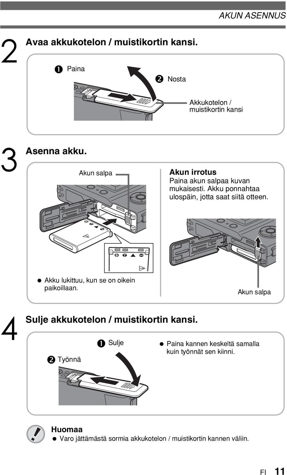 Akku lukittuu, kun se on oikein paikoillaan. Akun salpa 4 Sulje akkukotelon / muistikortin kansi.