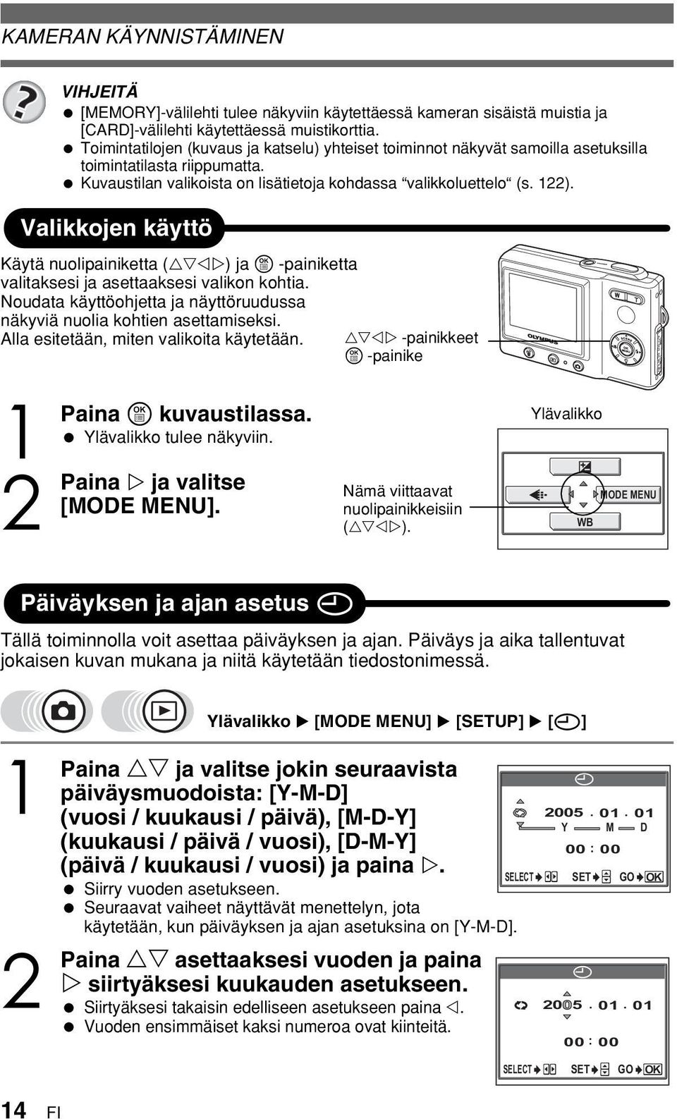 Valikkojen käyttö Käytä nuolipainiketta ( ) ja e -painiketta valitaksesi ja asettaaksesi valikon kohtia. Noudata käyttöohjetta ja näyttöruudussa näkyviä nuolia kohtien asettamiseksi.