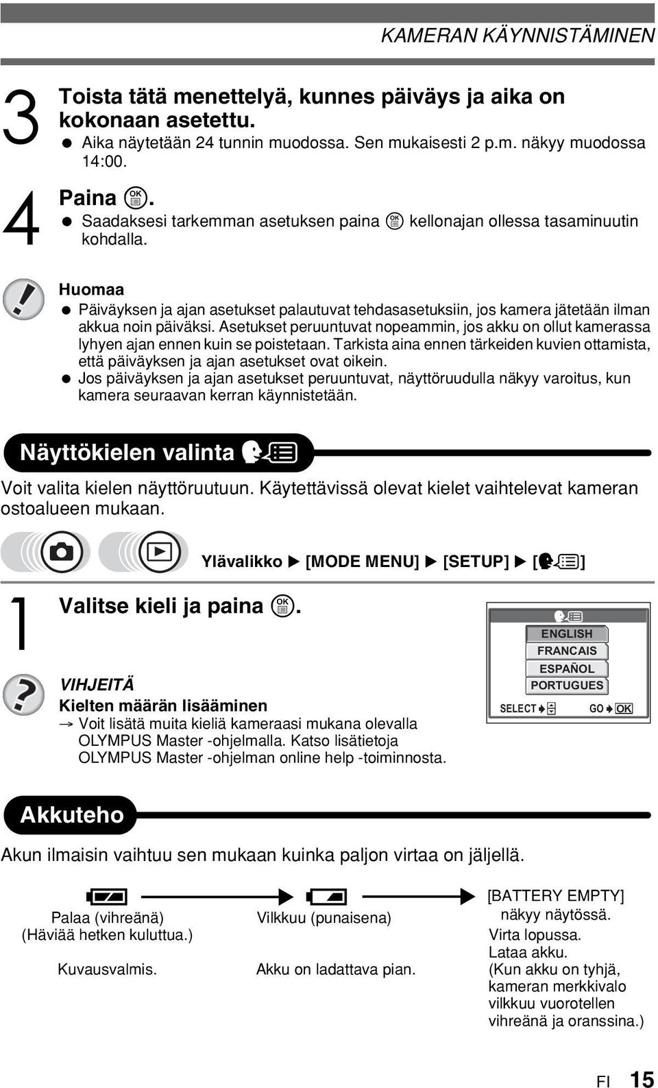 Asetukset peruuntuvat nopeammin, jos akku on ollut kamerassa lyhyen ajan ennen kuin se poistetaan. Tarkista aina ennen tärkeiden kuvien ottamista, että päiväyksen ja ajan asetukset ovat oikein.