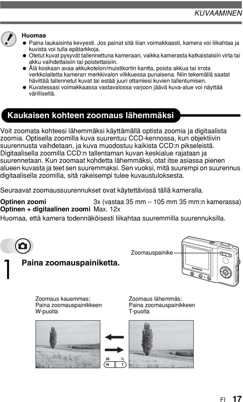 Älä koskaan avaa akkukotelon/muistikortin kantta, poista akkua tai irrota verkkolaitetta kameran merkkivalon vilkkuessa punaisena.