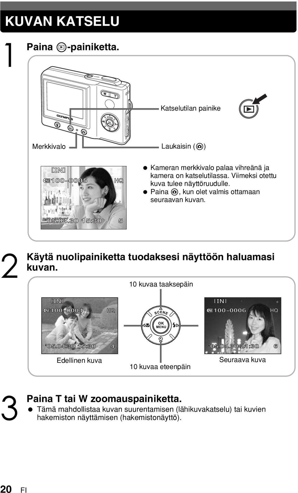 Viimeksi otettu kuva tulee näyttöruudulle. #, kun olet valmis ottamaan seuraavan kuvan.