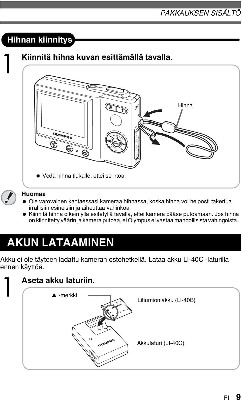 Kiinnitä hihna oikein yllä esitetyllä tavalla, ettei kamera pääse putoamaan.