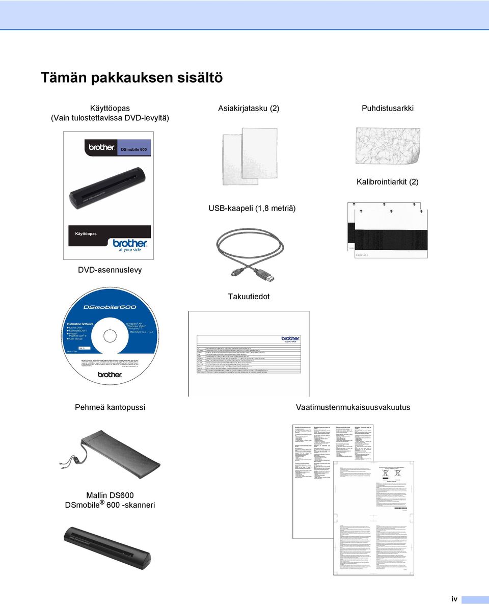 (2) USB-kaapeli (1,8 metriä) DVD-asennuslevy Takuutiedot Pehmeä