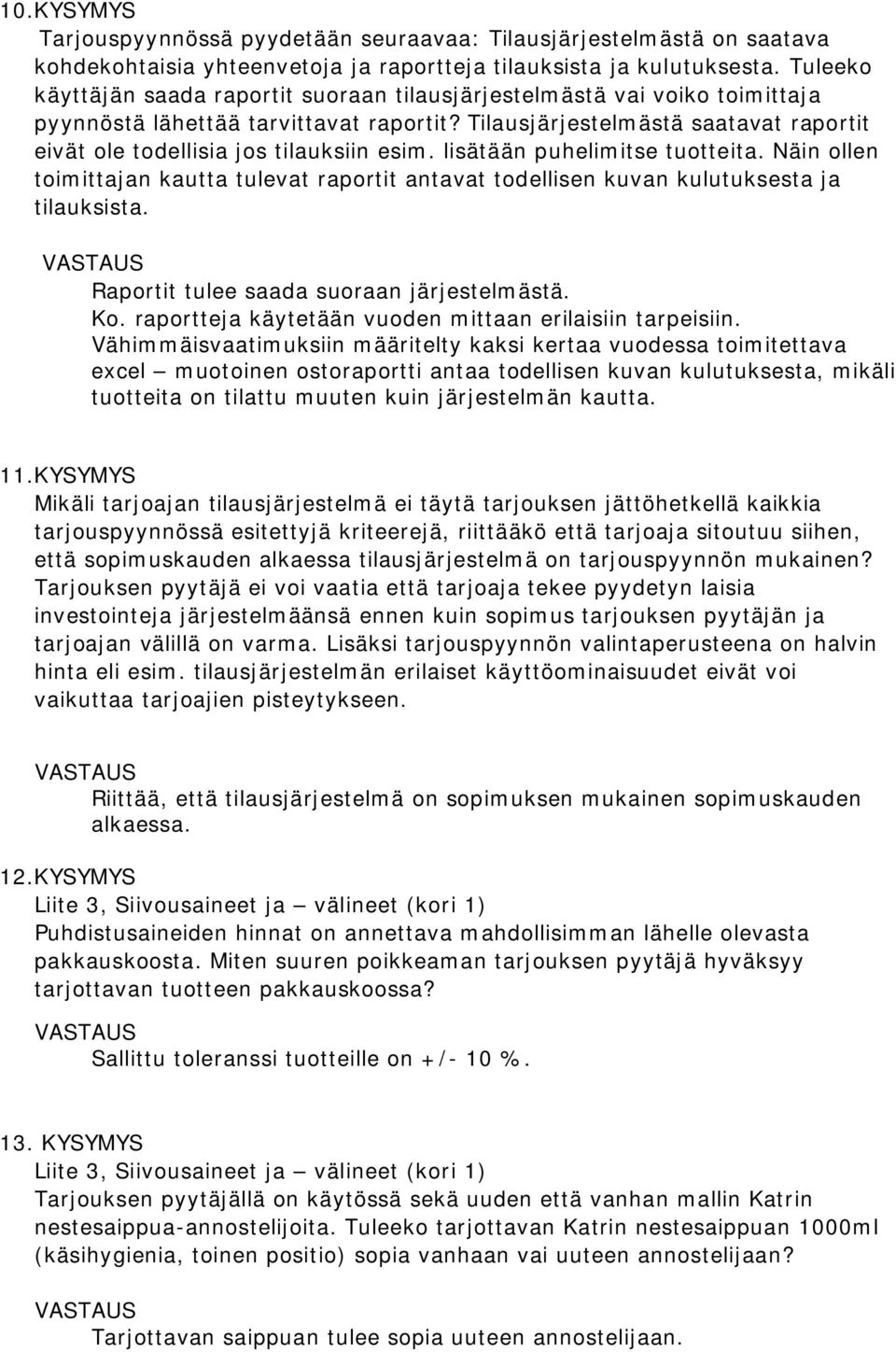 Tilausjärjestelmästä saatavat raportit eivät ole todellisia jos tilauksiin esim. lisätään puhelimitse tuotteita.