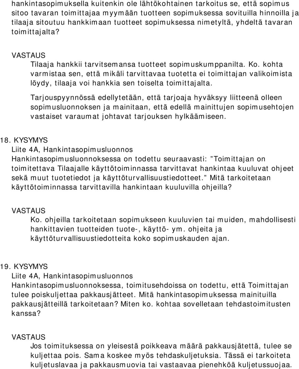 kohta varmistaa sen, että mikäli tarvittavaa tuotetta ei toimittajan valikoimista löydy, tilaaja voi hankkia sen toiselta toimittajalta.