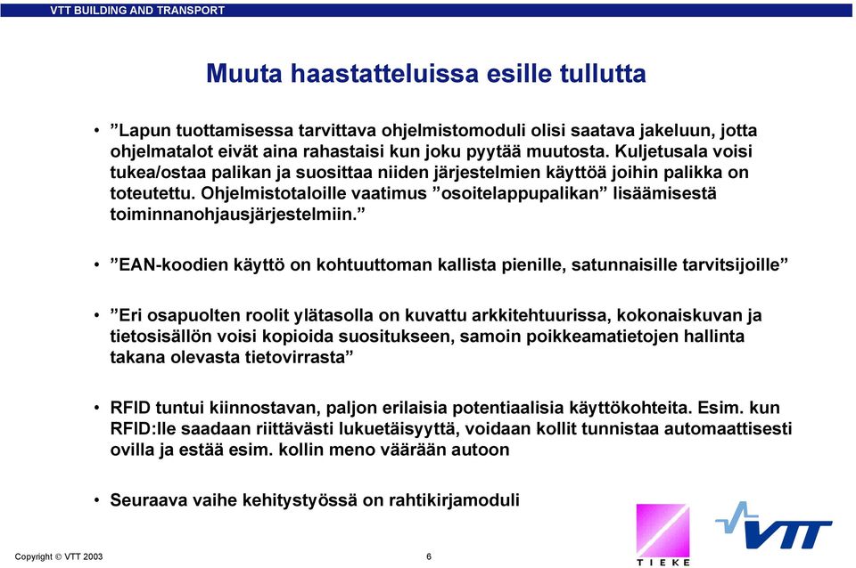 EAN-koodien käyttö on kohtuuttoman kallista pienille, satunnaisille tarvitsijoille Eri osapuolten roolit ylätasolla on kuvattu arkkitehtuurissa, kokonaiskuvan ja tietosisällön voisi kopioida