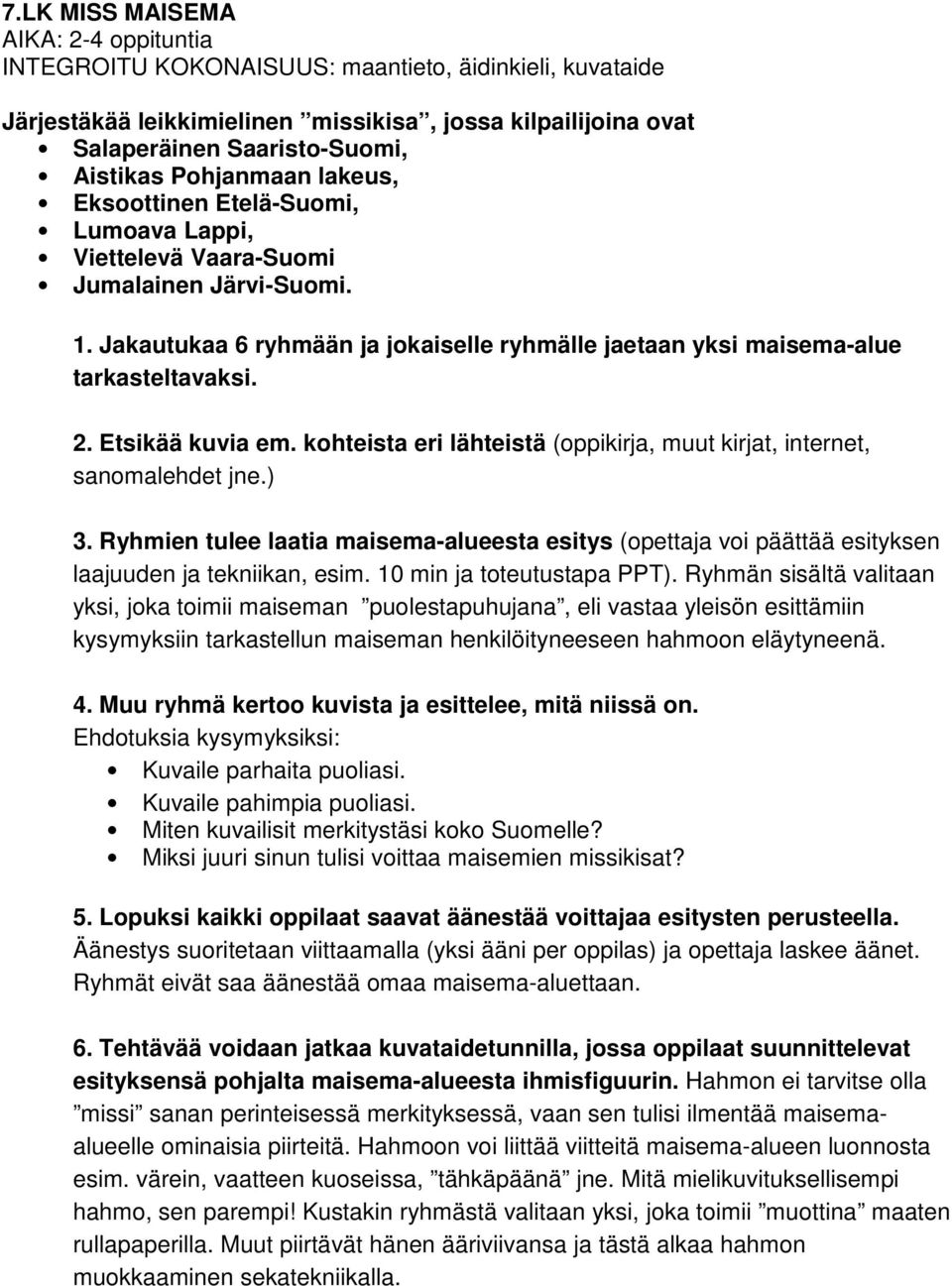 Etsikää kuvia em. kohteista eri lähteistä (oppikirja, muut kirjat, internet, sanomalehdet jne.) 3.