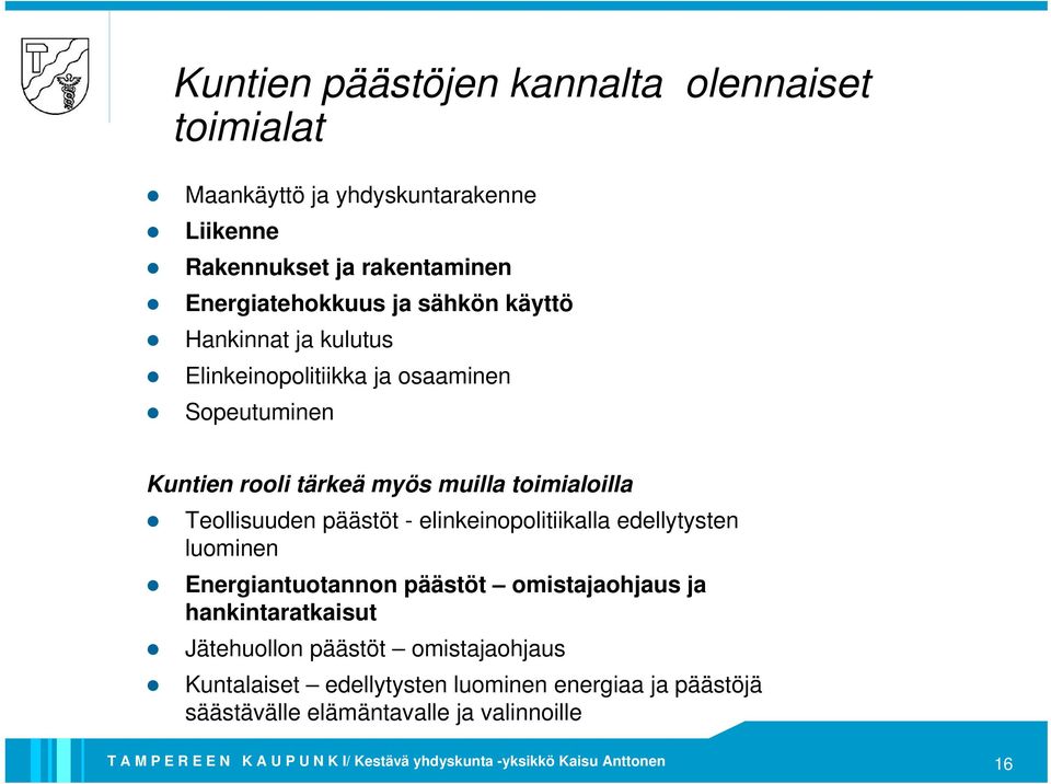 muilla toimialoilla Teollisuuden päästöt - elinkeinopolitiikalla edellytysten luominen Energiantuotannon päästöt omistajaohjaus ja