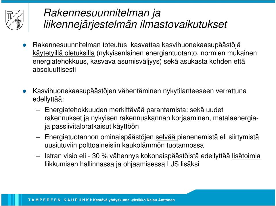 Energiatehokkuuden merkittävää parantamista: sekä uudet rakennukset ja nykyisen rakennuskannan korjaaminen, matalaenergiaja passiivitaloratkaisut käyttöön Energiatuotannon ominaispäästöjen