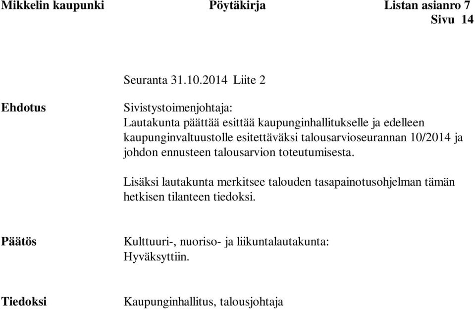 kaupunginvaltuustolle esitettäväksi talousarvioseurannan 10/2014 ja johdon ennusteen talousarvion toteutumisesta.