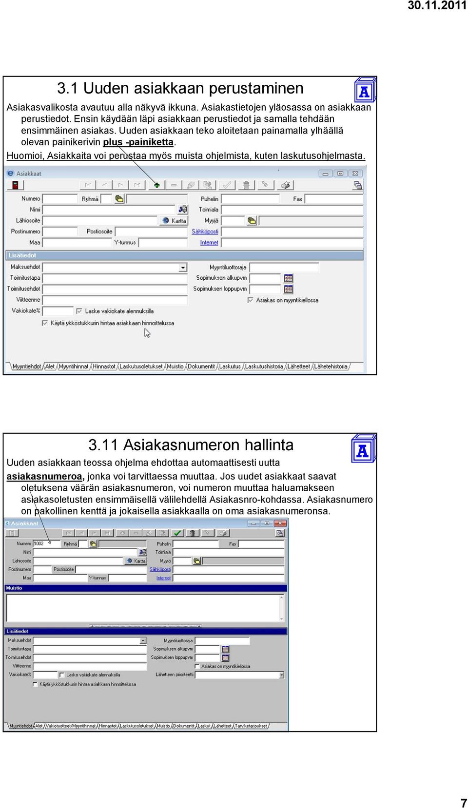 Huomioi, Asiakkaita voi perustaa myös muista ohjelmista, kuten laskutusohjelmasta.. 3.