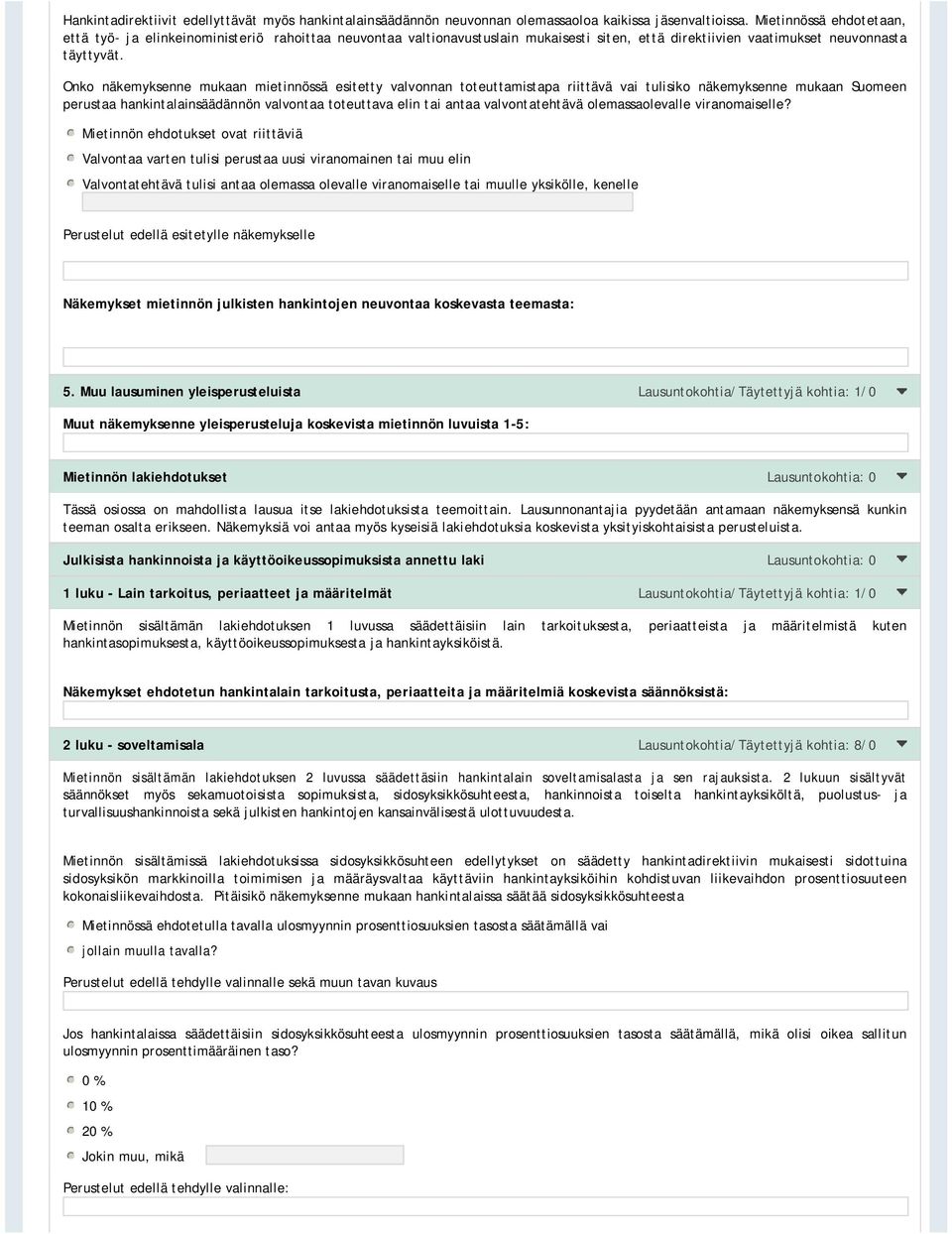 Onko näkemyksenne mukaan mietinnössä esitetty valvonnan toteuttamistapa riittävä vai tulisiko näkemyksenne mukaan Suomeen perustaa hankintalainsäädännön valvontaa toteuttava elin tai antaa