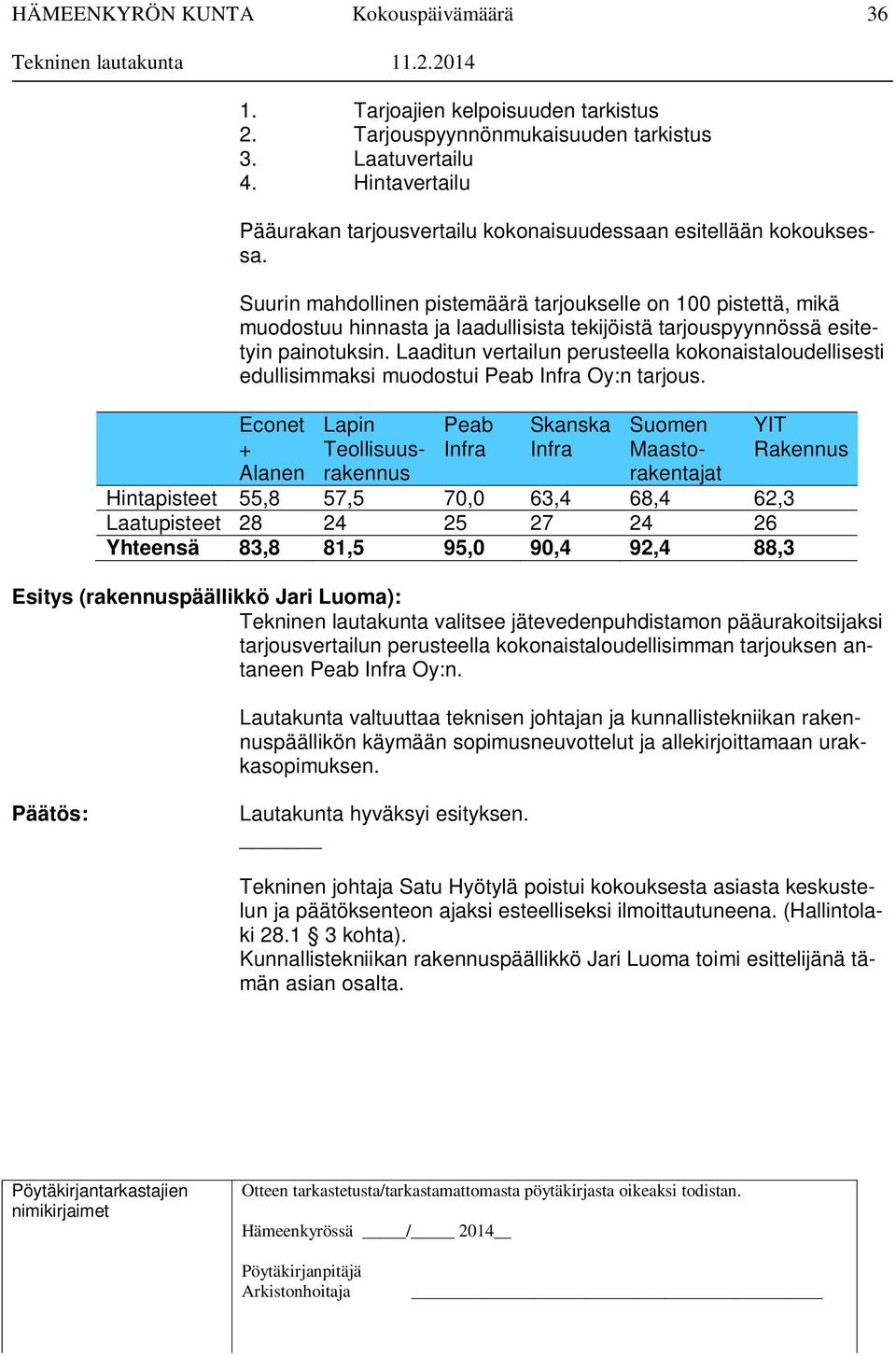 Laaditun vertailun perusteella kokonaistaloudellisesti edullisimmaksi muodostui Peab Infra Oy:n tarjous.
