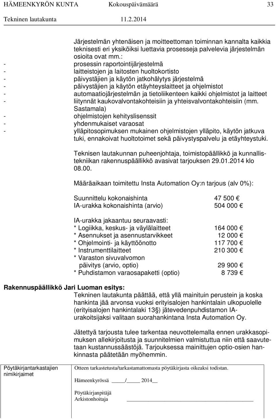 automaatiojärjestelmän ja tietoliikenteen kaikki ohjelmistot ja laitteet - liitynnät kaukovalvontakohteisiin ja yhteisvalvontakohteisiin (mm.