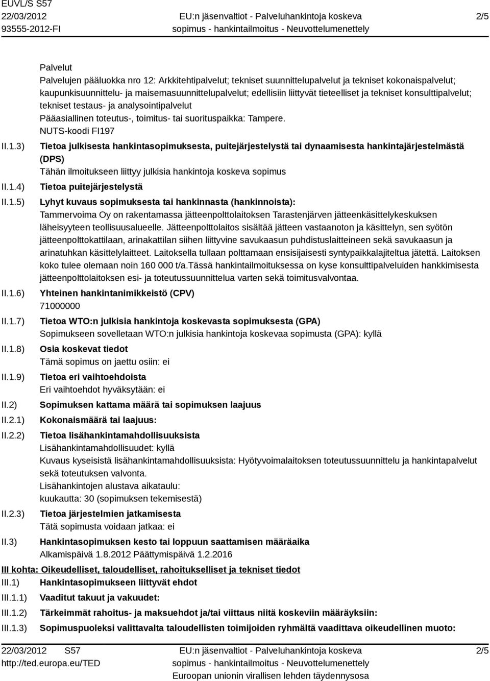 3) Palvelut Palvelujen pääluokka nro 12: Arkkitehtipalvelut; tekniset suunnittelupalvelut ja tekniset kokonaispalvelut; kaupunkisuunnittelu- ja maisemasuunnittelupalvelut; edellisiin liittyvät