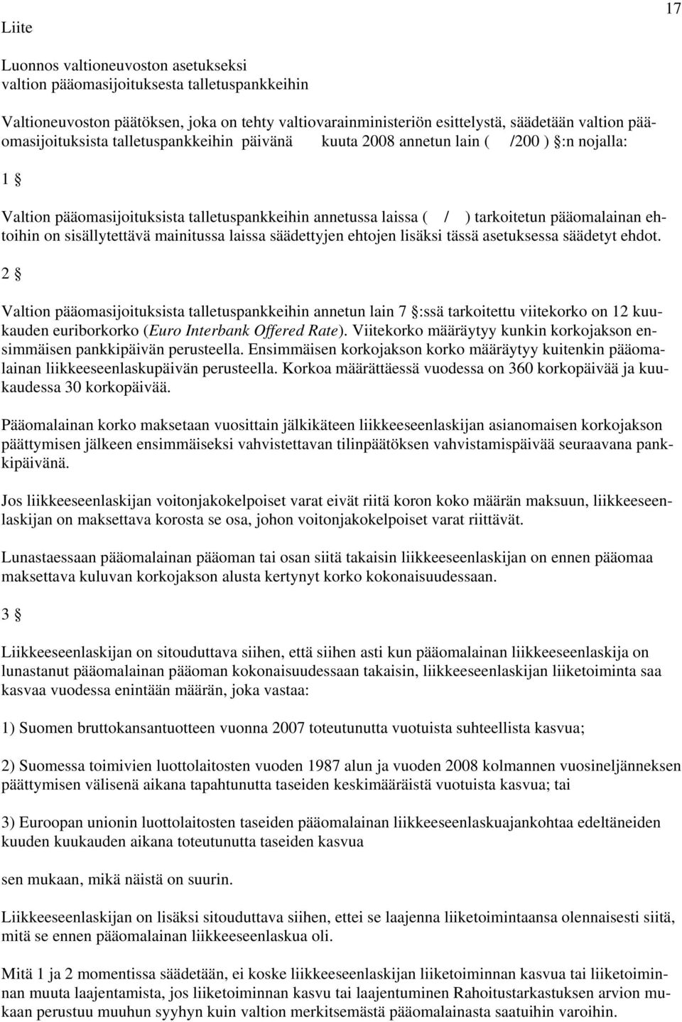 on sisällytettävä mainitussa laissa säädettyjen ehtojen lisäksi tässä asetuksessa säädetyt ehdot.