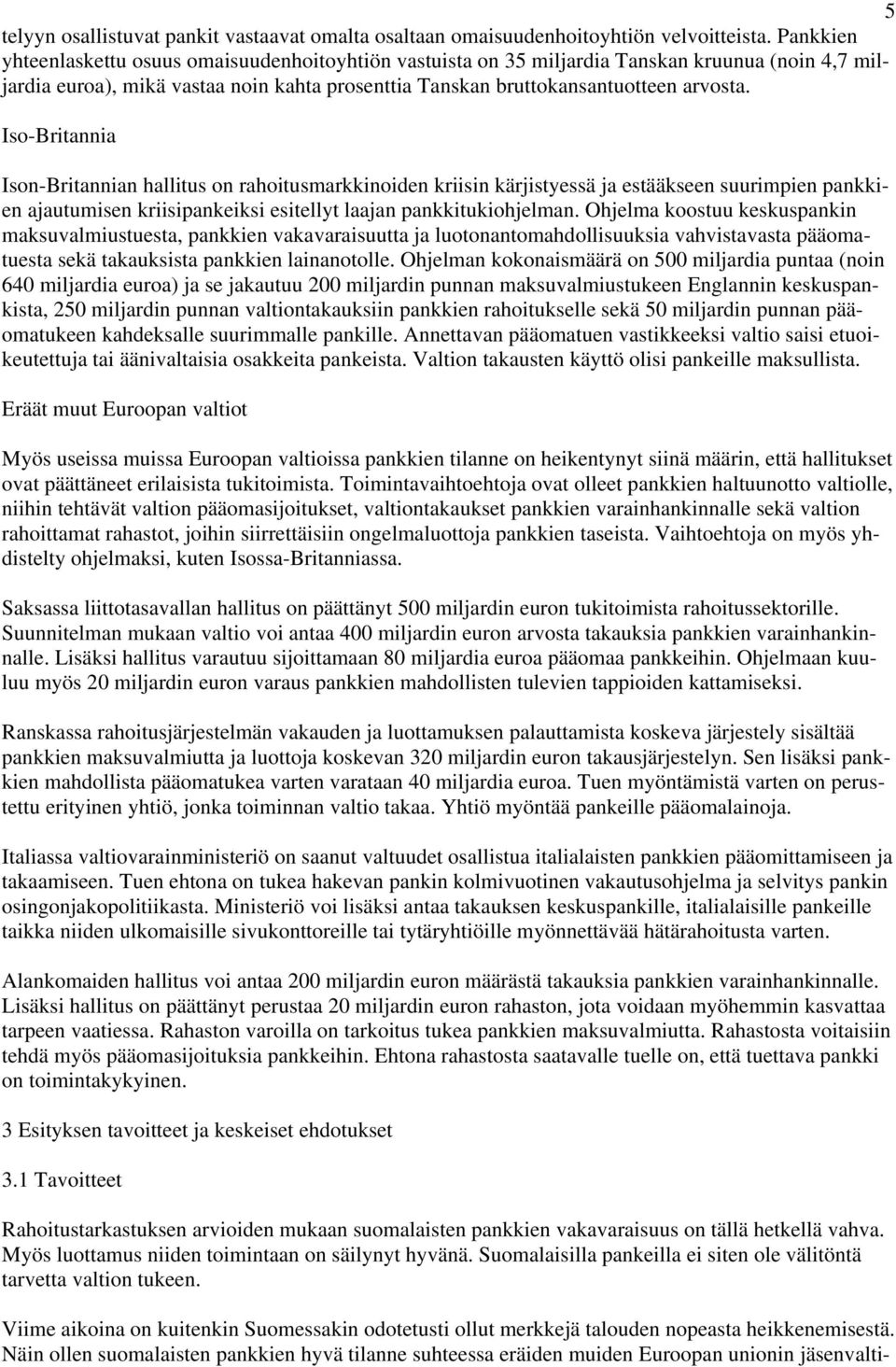 Iso-Britannia Ison-Britannian hallitus on rahoitusmarkkinoiden kriisin kärjistyessä ja estääkseen suurimpien pankkien ajautumisen kriisipankeiksi esitellyt laajan pankkitukiohjelman.