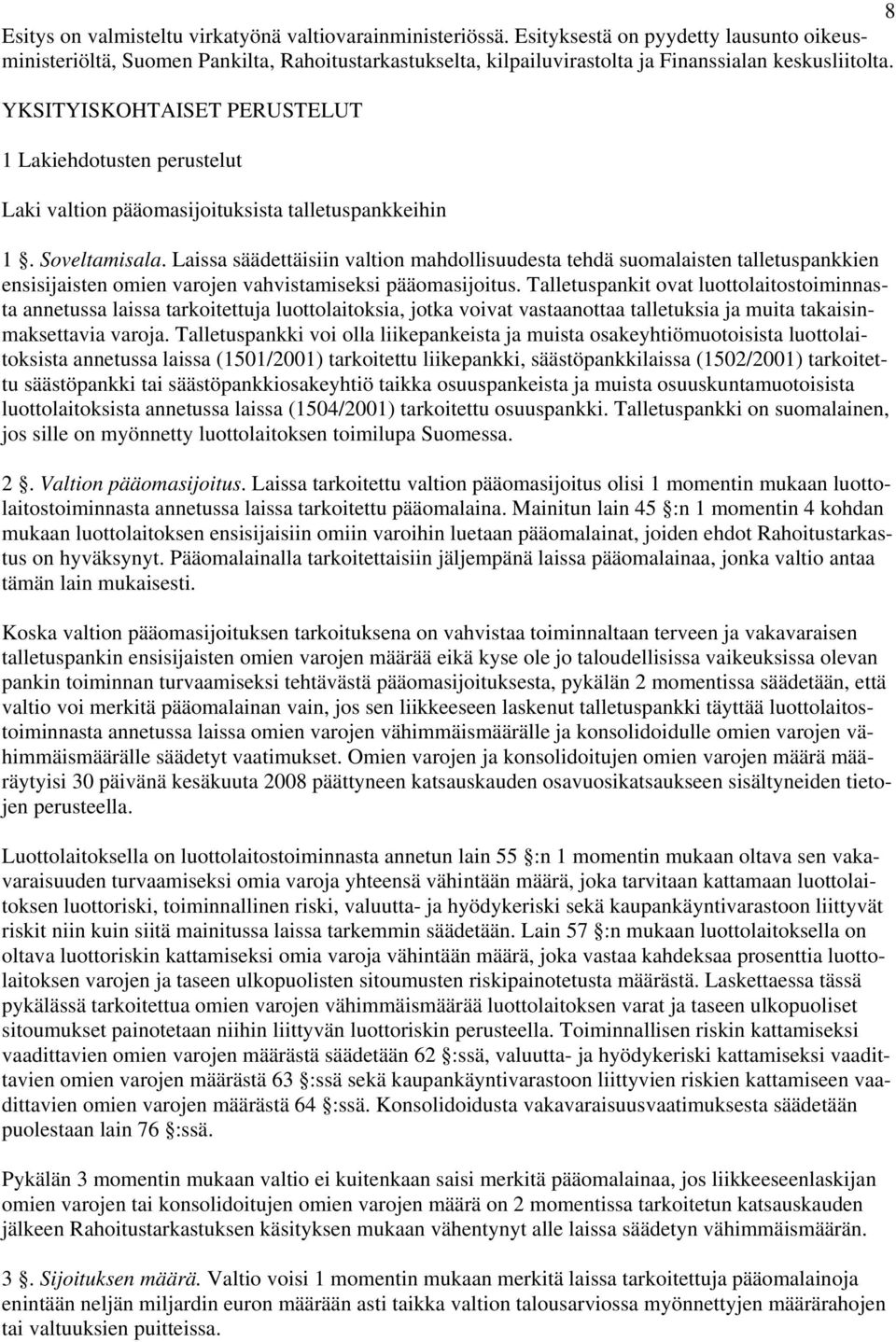 YKSITYISKOHTAISET PERUSTELUT 1 Lakiehdotusten perustelut Laki valtion pääomasijoituksista talletuspankkeihin 1. Soveltamisala.
